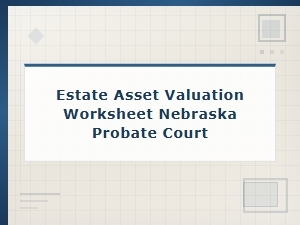 Nebraska Probate Court Estate Asset Valuation Worksheet