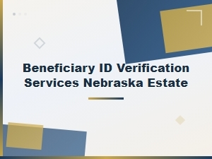 Nebraska Estate Beneficiary Id Verification Services