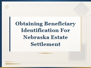 Nebraska Estate Settlement Beneficiary Id Documents