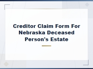 Nebraska Creditor Claim Form for Deceased Estates