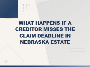 Missed Creditor Claim Deadlines in Nebraska Estates