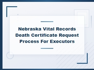 Requesting a Death Certificate in Nebraska as Executor