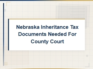 Nebraska Inheritance Tax Documents for County Court