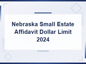 Nebraska Small Estate Affidavit Dollar Limit for 2024