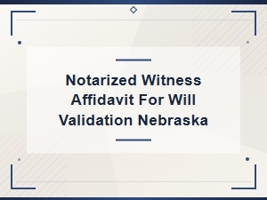 Nebraska Notarized Witness Affidavit for Will Validation